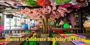 Places to Celebrate Birthday in Dubai