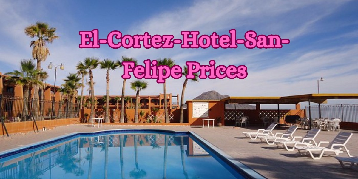 El-Cortez-Hotel-San-Felipe Prices