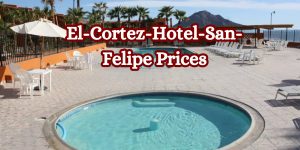 El-Cortez-Hotel-San-Felipe Prices