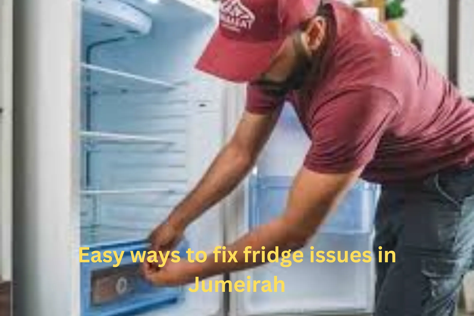 Easy ways to fix fridge issues in Jumeirah