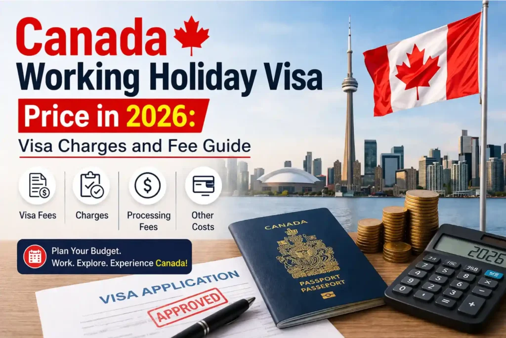 Canada Working Holiday Visa Price in 2026 Visa Charges and Fee Guide
